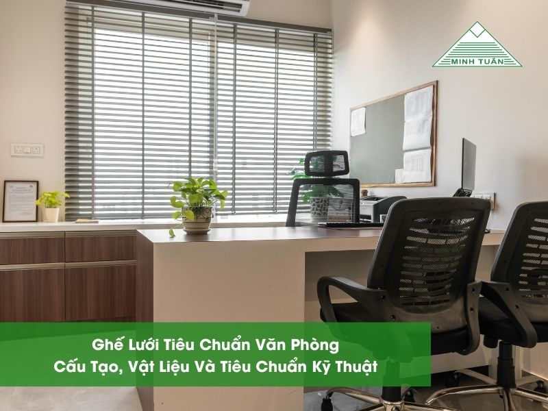 Ghế Lưới Tiêu Chuẩn Văn Phòng: Cấu Tạo, Vật Liệu Và Tiêu Chuẩn Kỹ Thuật
