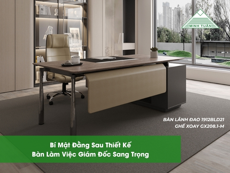 Bí Mật Đằng Sau Thiết Kế Bàn Làm Việc Giám Đốc Sang Trọng