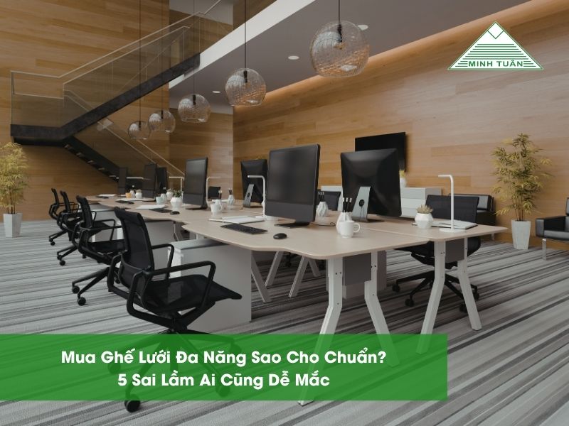 Mua Ghế Lưới Đa Năng Sao Cho Chuẩn? 5 Sai Lầm Ai Cũng Dễ Mắc